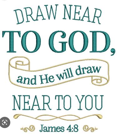 DRAW NEAR TO GOD & HE WILL DRAW NEAR TO YOU
